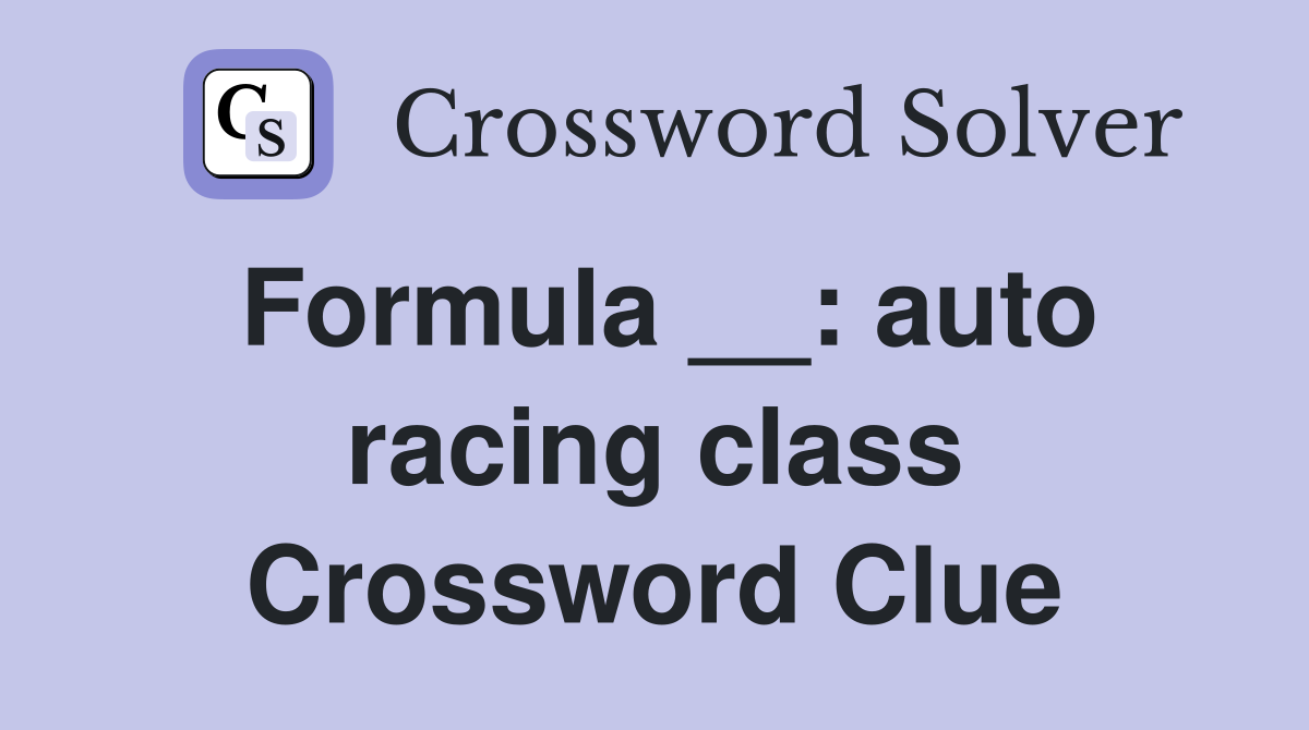 Formula __: auto racing class Crossword Clue