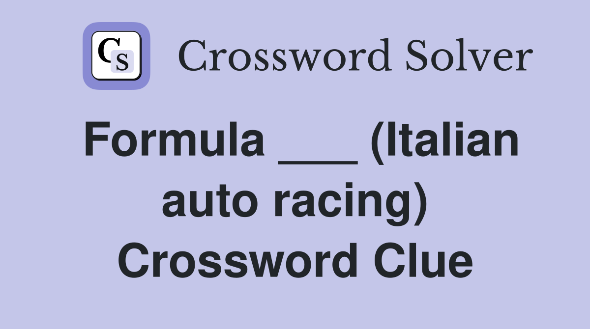 Formula ___ (Italian auto racing) Crossword Clue