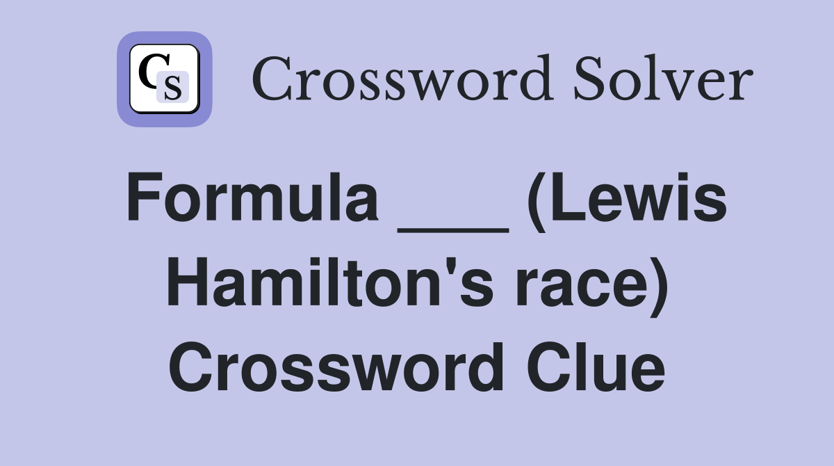 Formula ___ (Lewis Hamilton's race) Crossword Clue