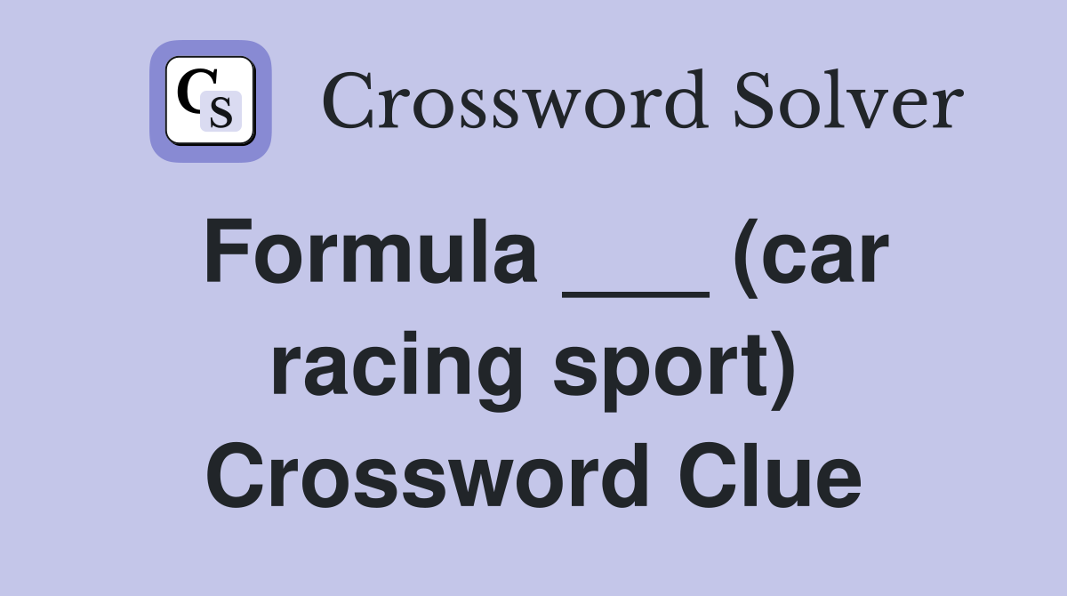 Formula ___ (car racing sport) Crossword Clue