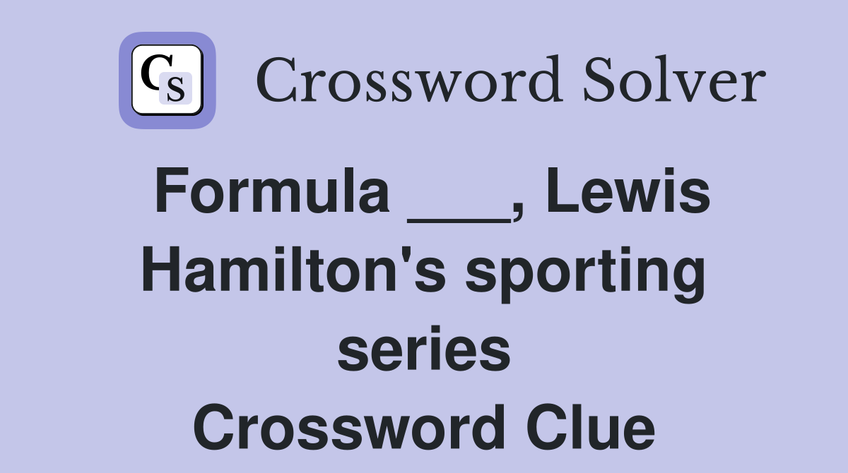 Formula ___, Lewis Hamilton's sporting series Crossword Clue