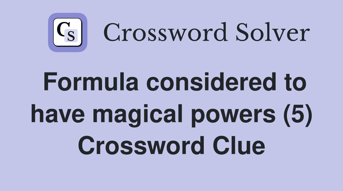 Formula considered to have magical powers (5) Crossword Clue