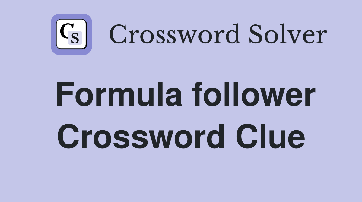 Formula follower Crossword Clue