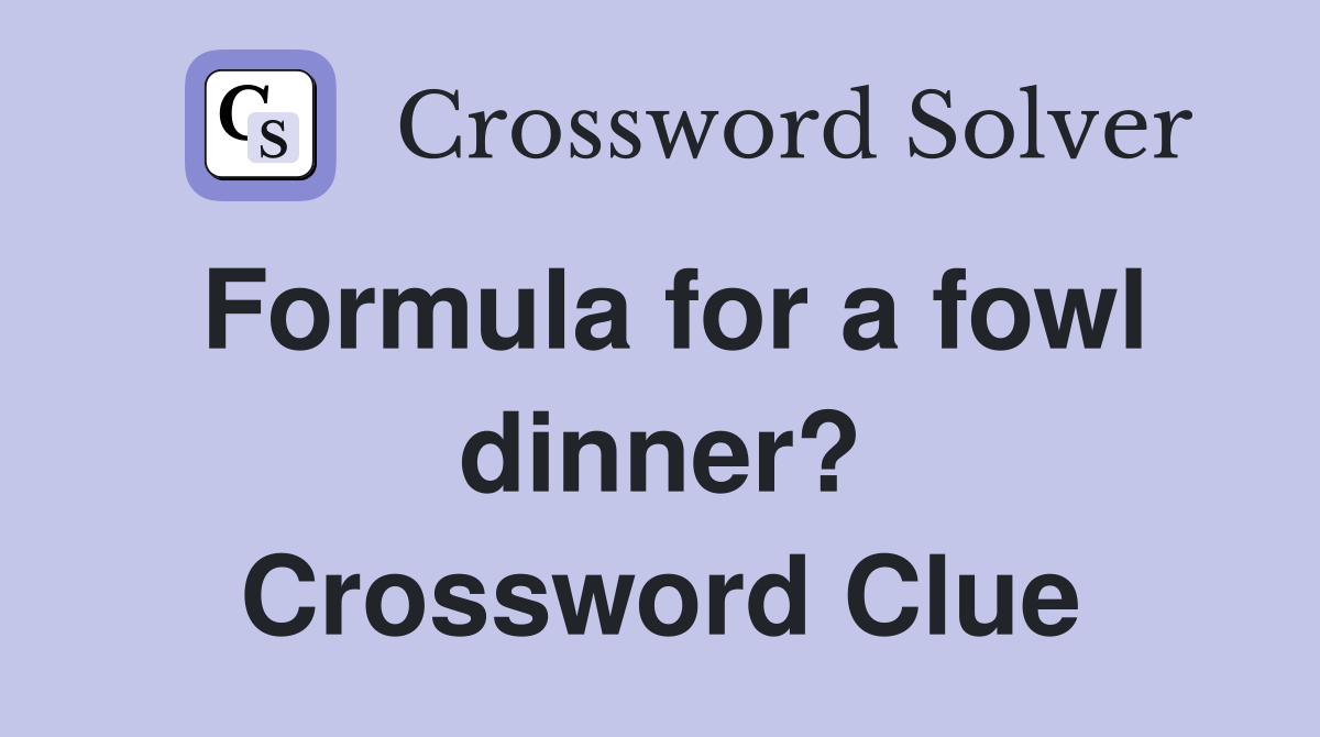 Formula for a fowl dinner? Crossword Clue