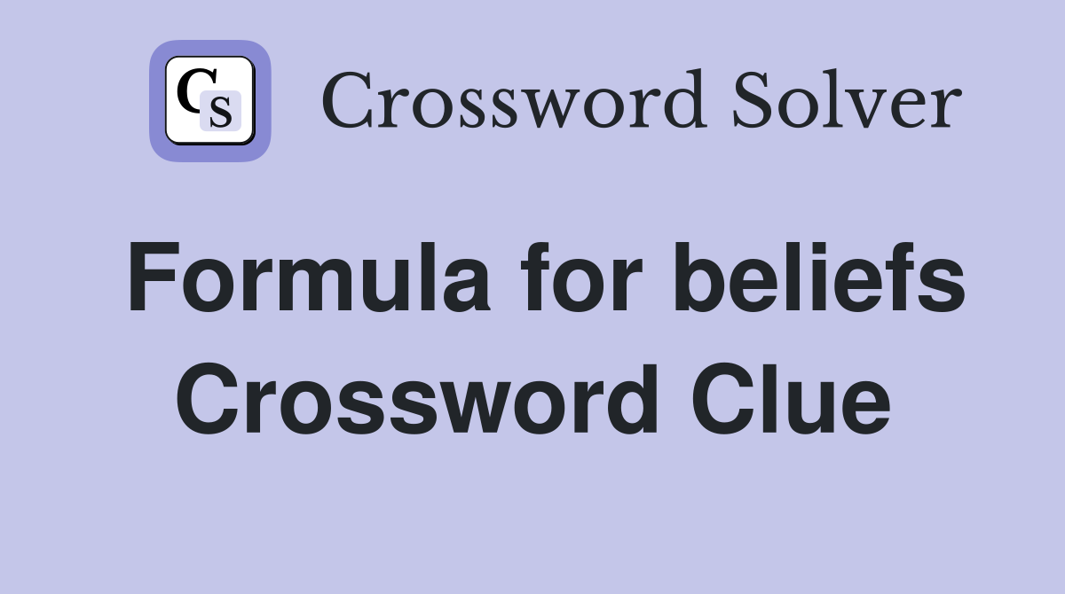 Formula for beliefs Crossword Clue