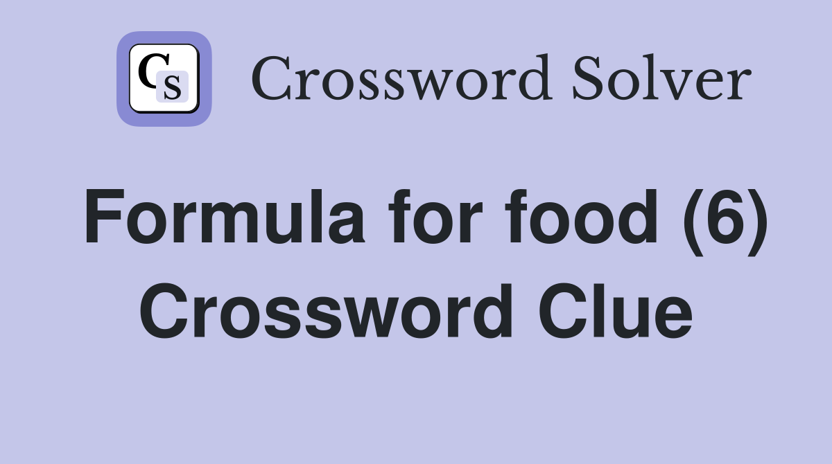 Formula for food (6) Crossword Clue