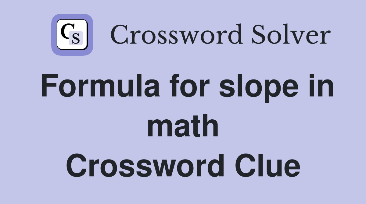 Formula for slope in math Crossword Clue