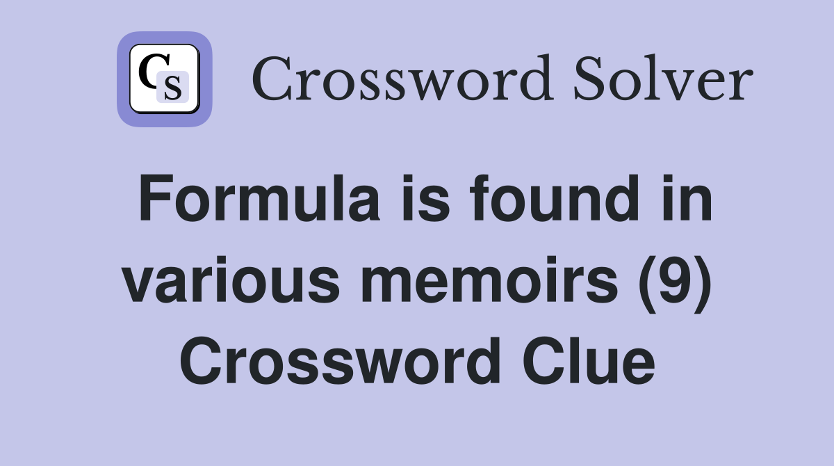 Formula is found in various memoirs (9) Crossword Clue