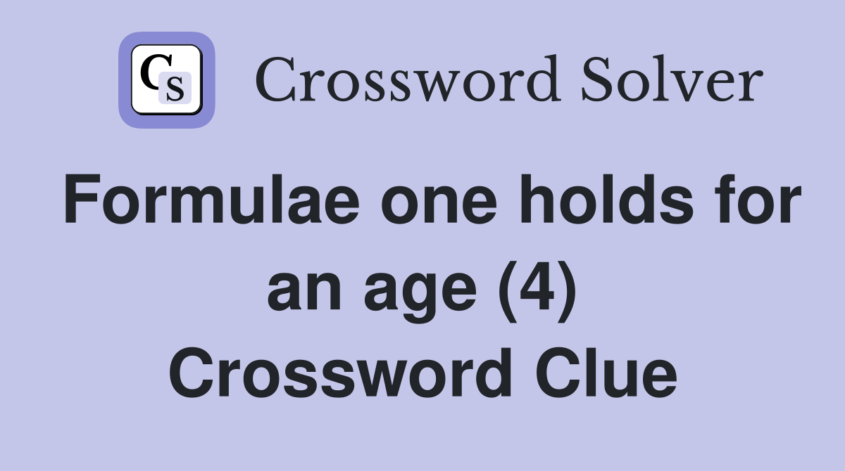 Formulae one holds for an age (4) Crossword Clue