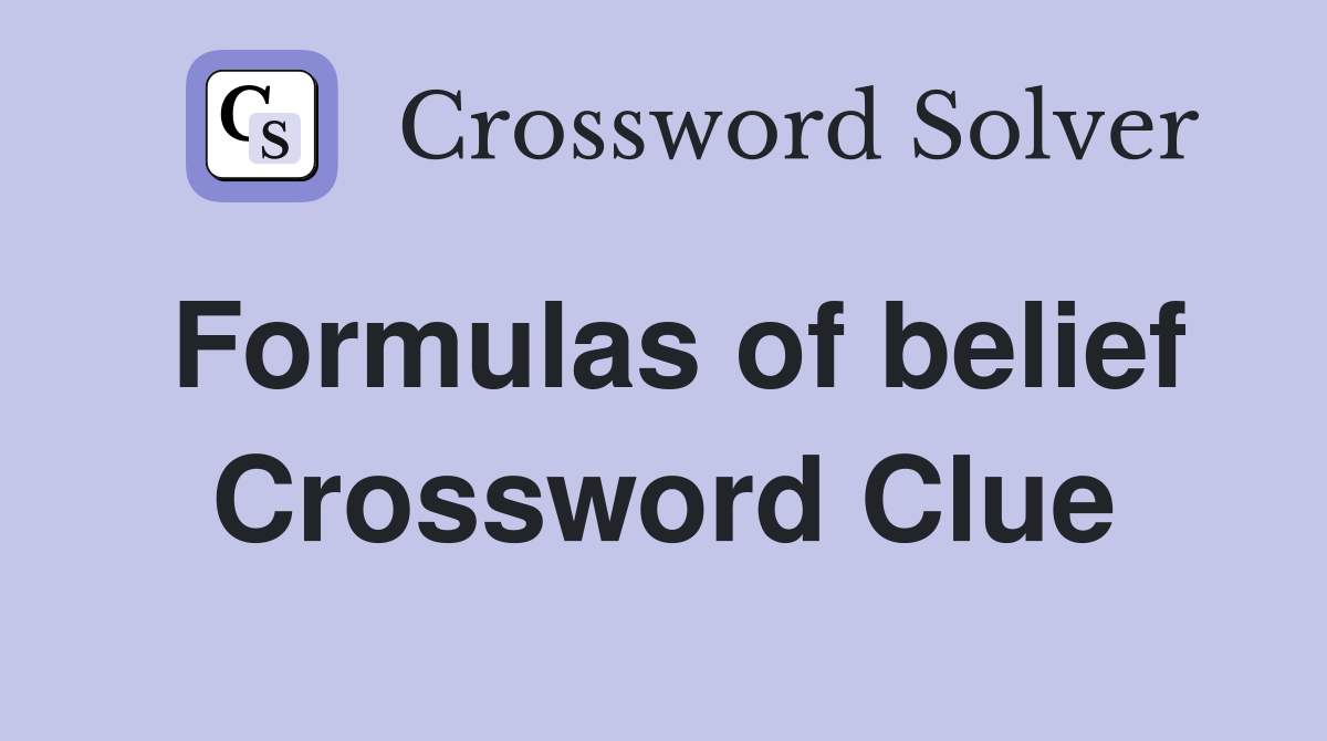 Formulas of belief Crossword Clue