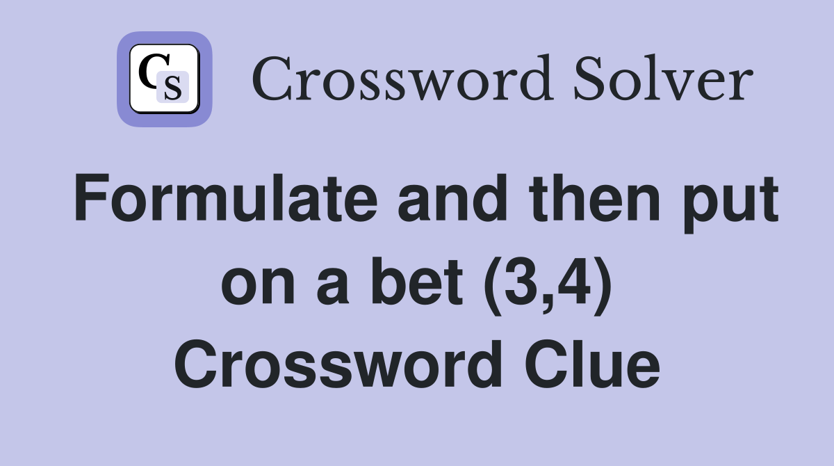 Formulate and then put on a bet (3,4) Crossword Clue