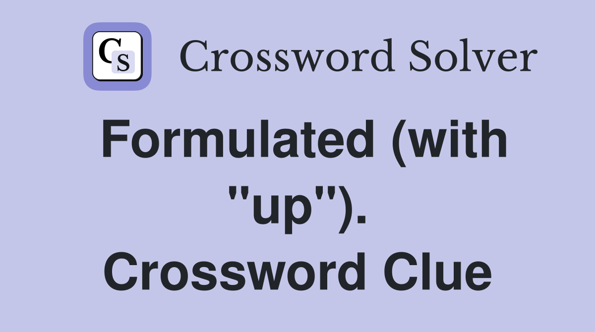 Formulated (with "up"). Crossword Clue