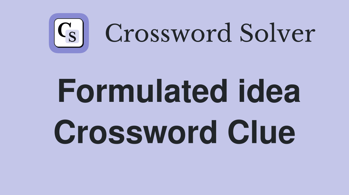 Formulated idea Crossword Clue