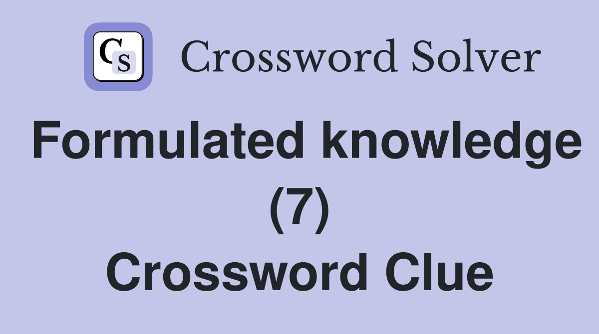 Formulated knowledge (7) Crossword Clue