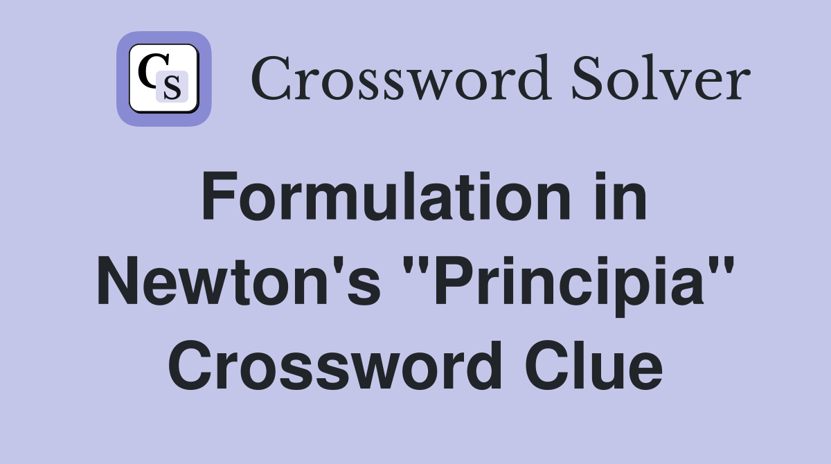 Formulation in Newton's "Principia" Crossword Clue