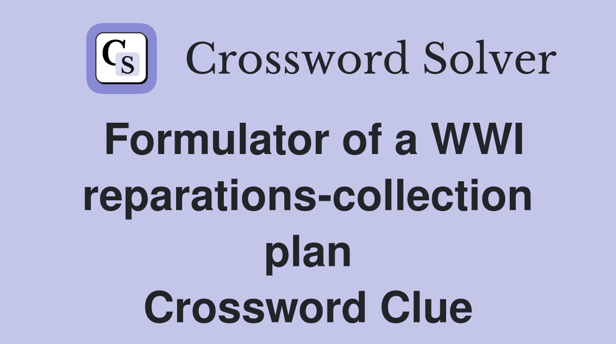 Formulator of a WWI reparations-collection plan Crossword Clue