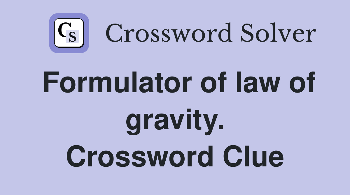 Formulator of law of gravity. Crossword Clue
