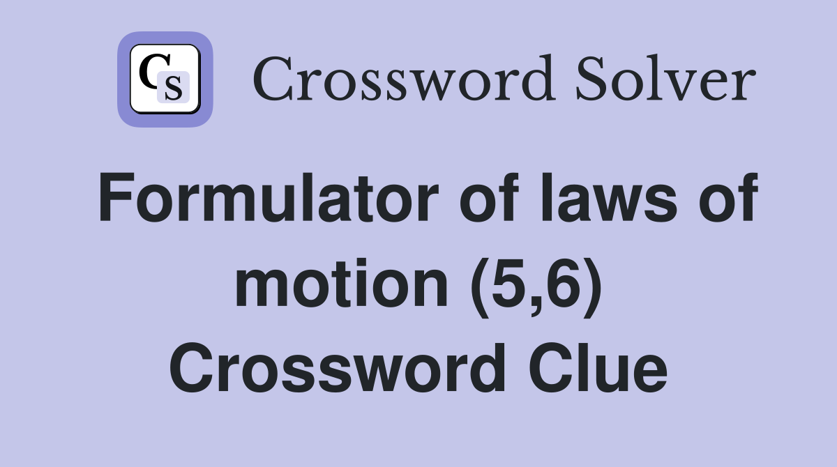 Formulator of laws of motion (5,6) Crossword Clue