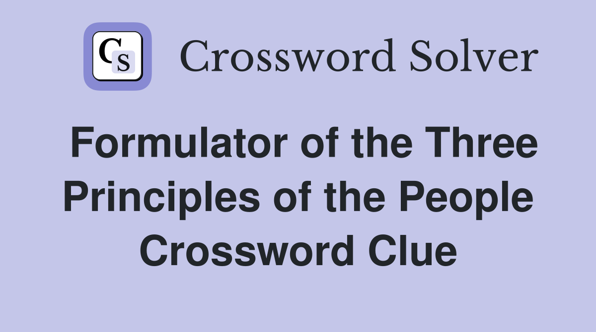 Formulator of the Three Principles of the People Crossword Clue