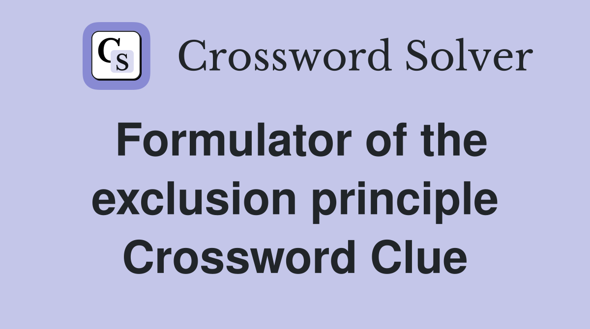Formulator of the exclusion principle Crossword Clue