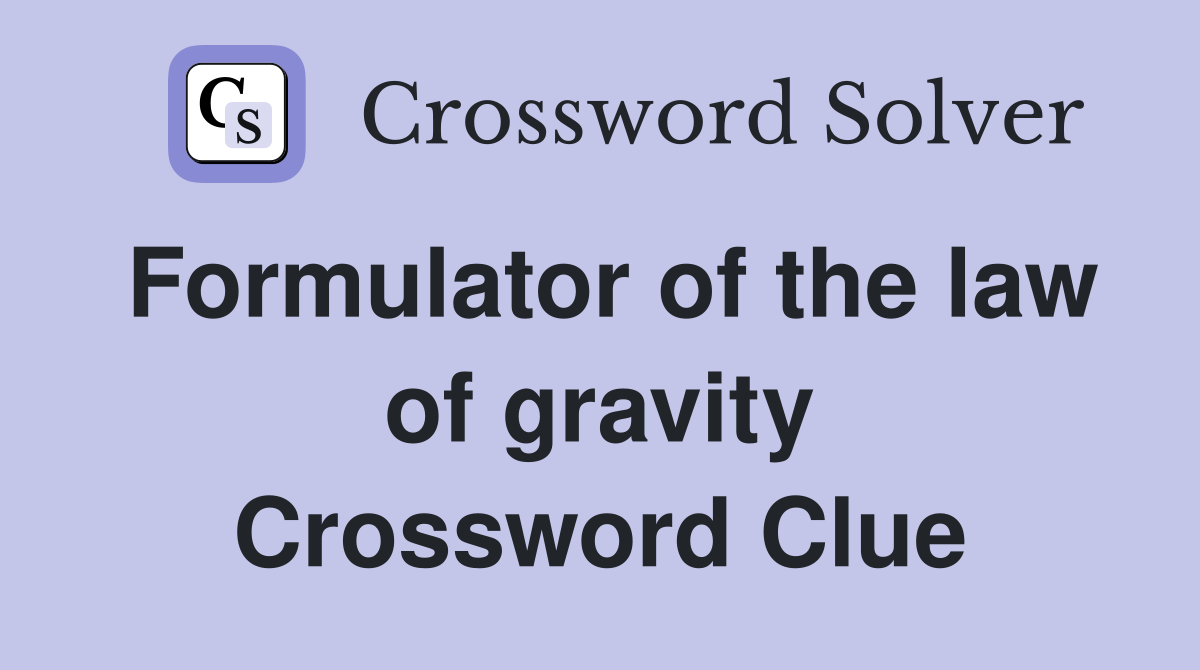 Formulator of the law of gravity Crossword Clue