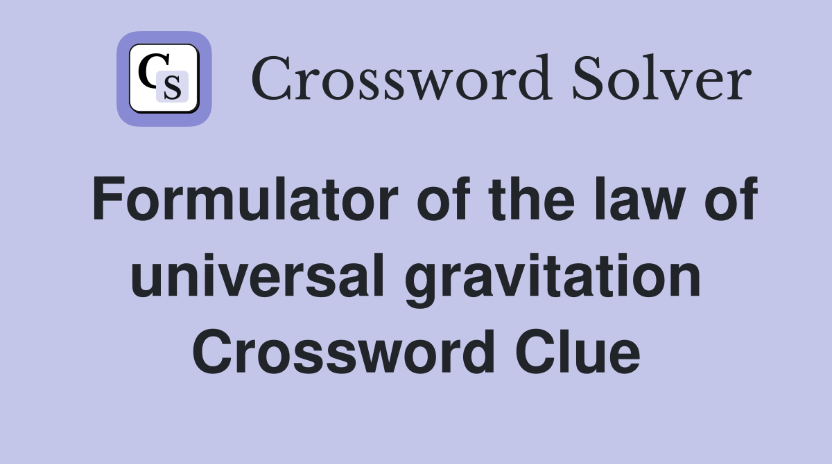 Formulator of the law of universal gravitation Crossword Clue