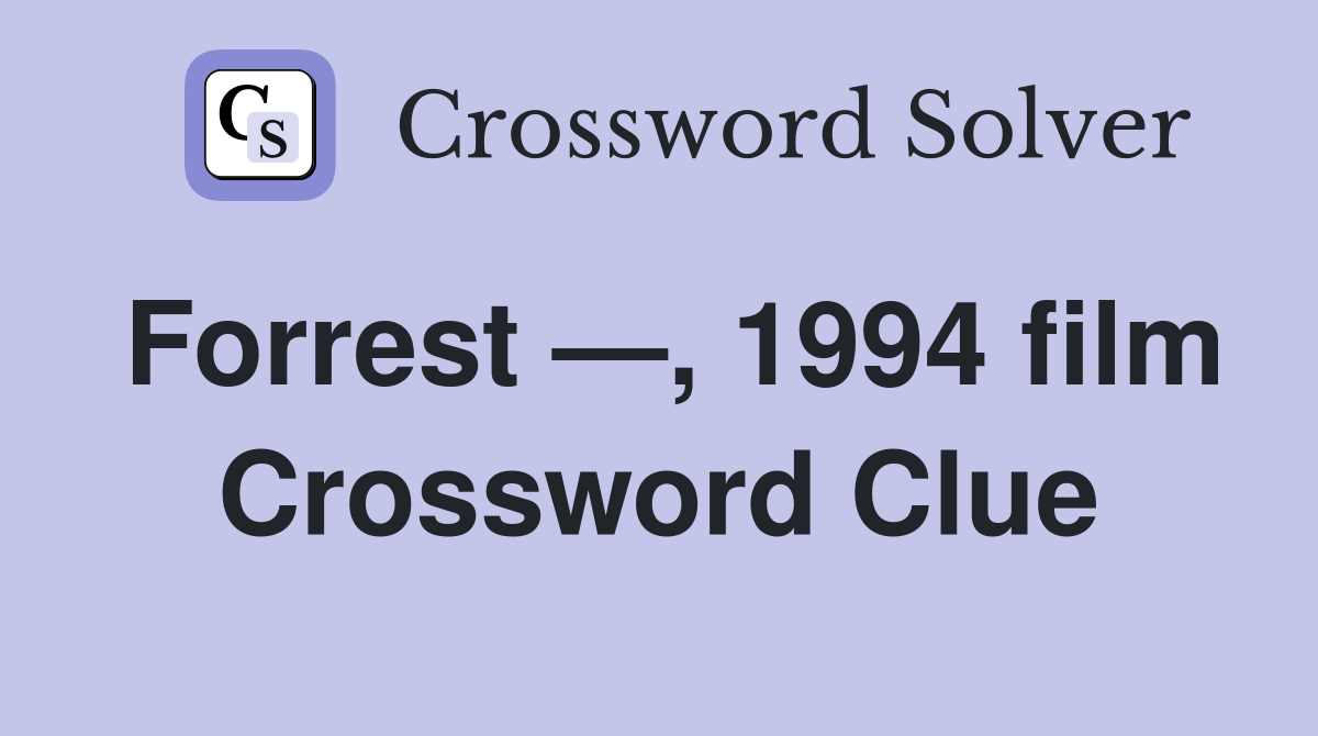 Forrest —, 1994 film Crossword Clue