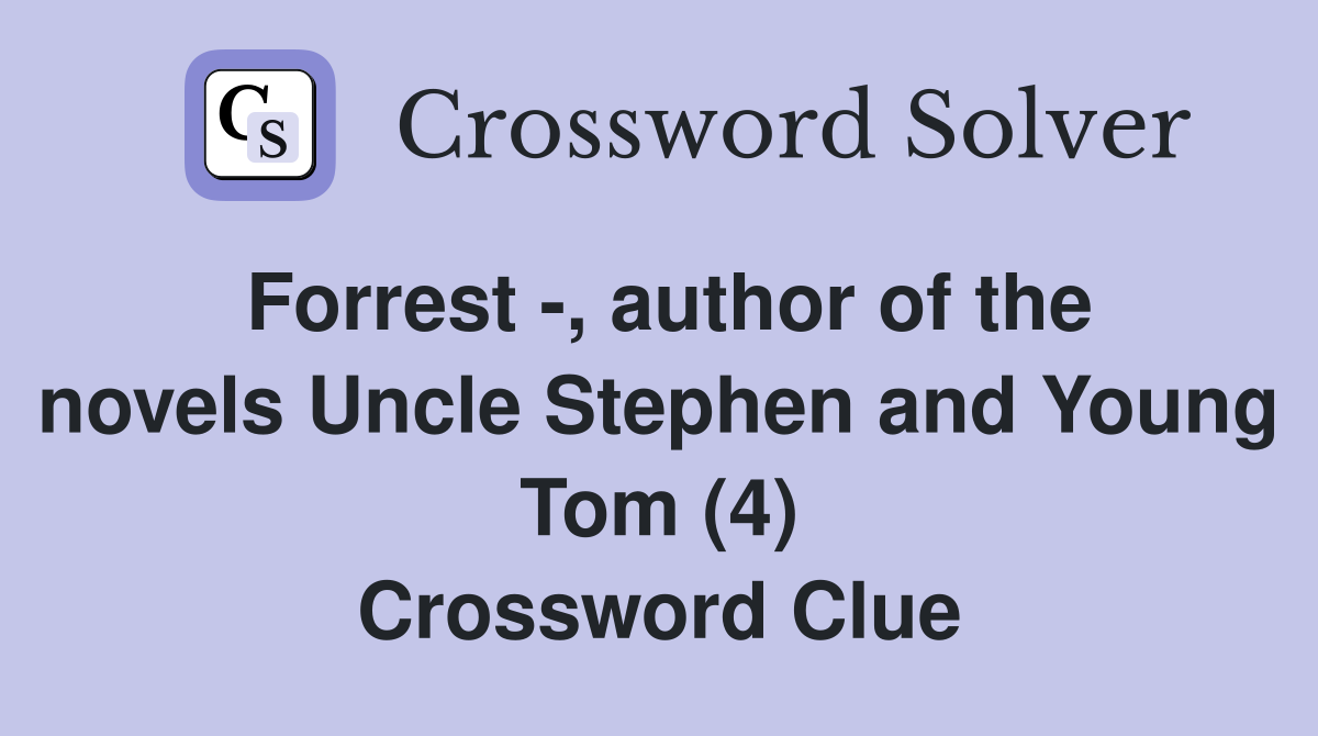 Forrest -, author of the novels Uncle Stephen and Young Tom (4) Crossword Clue