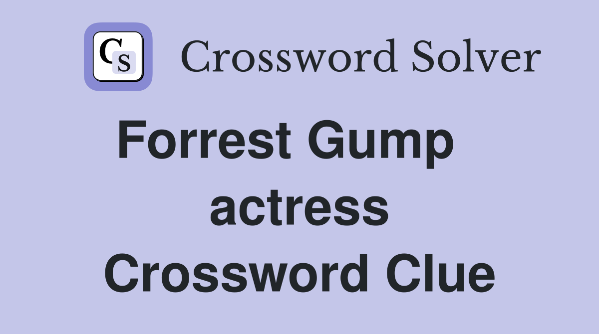Forrest Gump    actress Crossword Clue