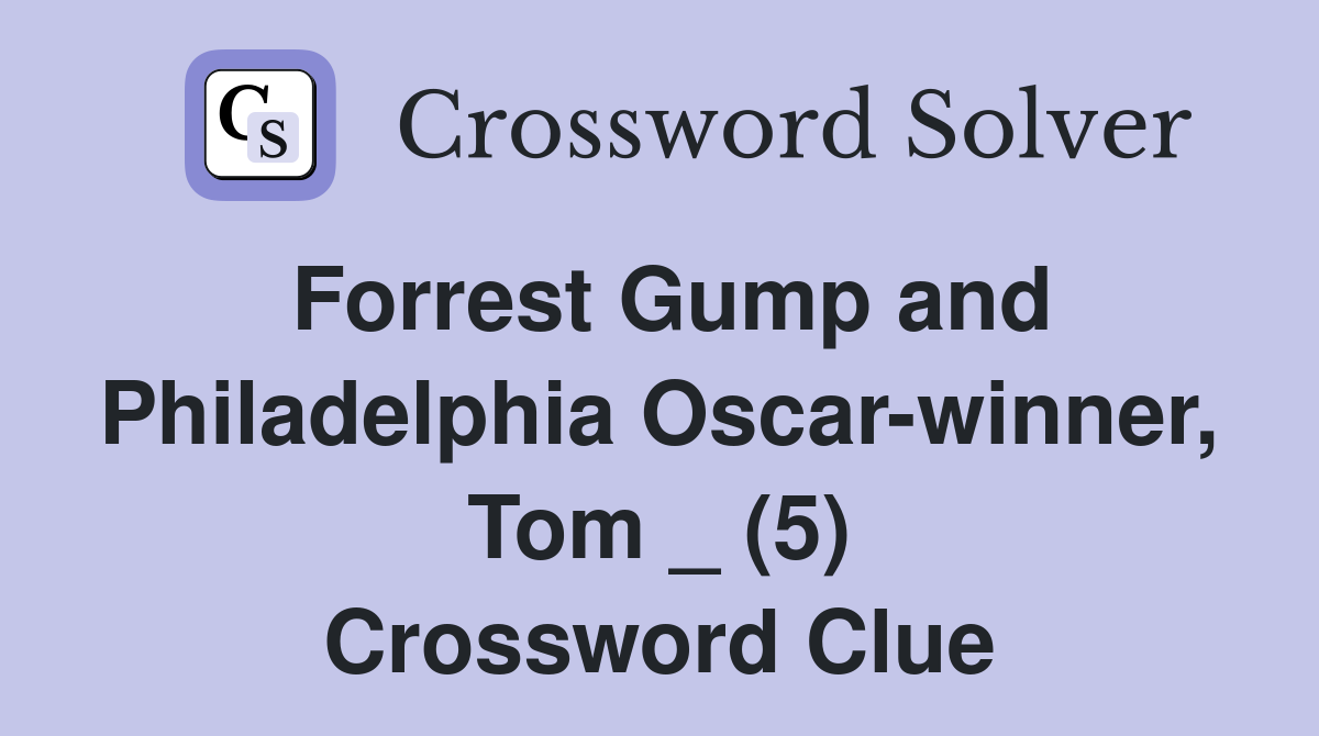 Forrest Gump and Philadelphia Oscar-winner, Tom _ (5) Crossword Clue
