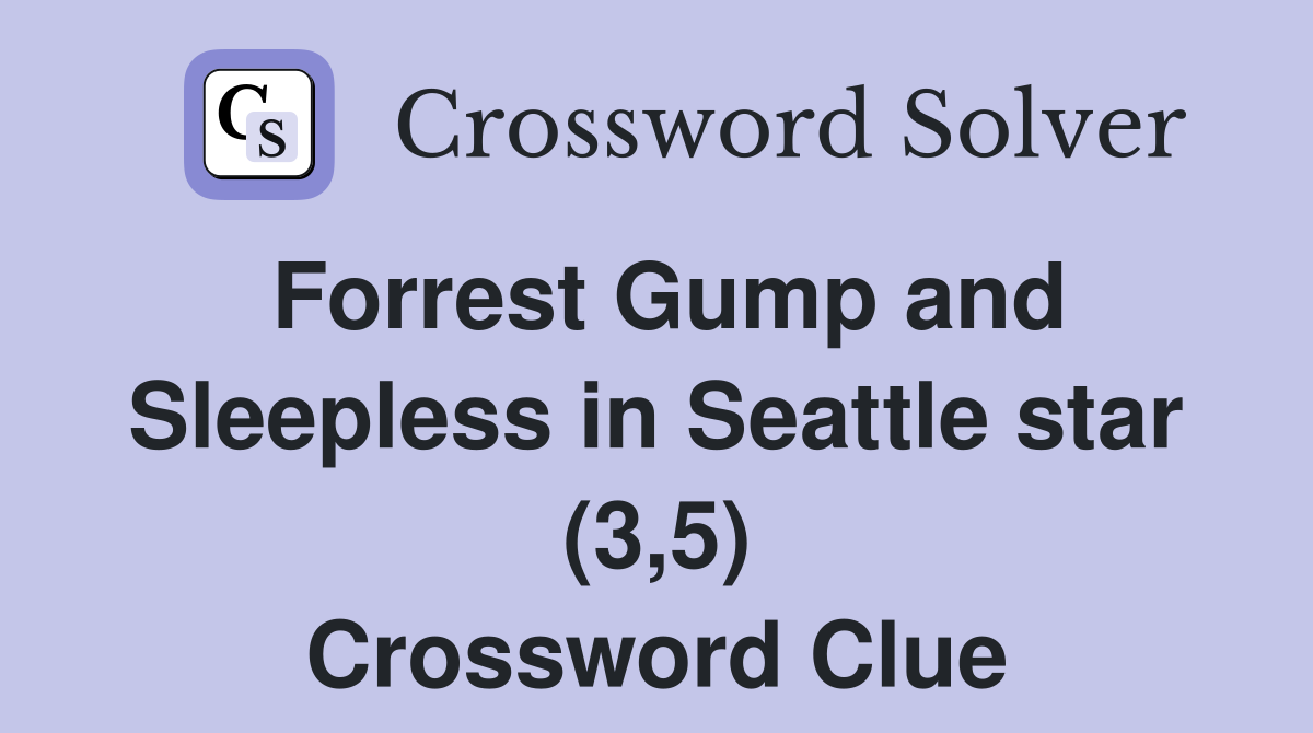 Forrest Gump and Sleepless in Seattle star (3,5) Crossword Clue
