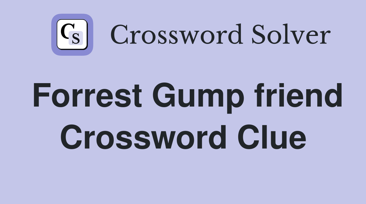 Forrest Gump friend Crossword Clue
