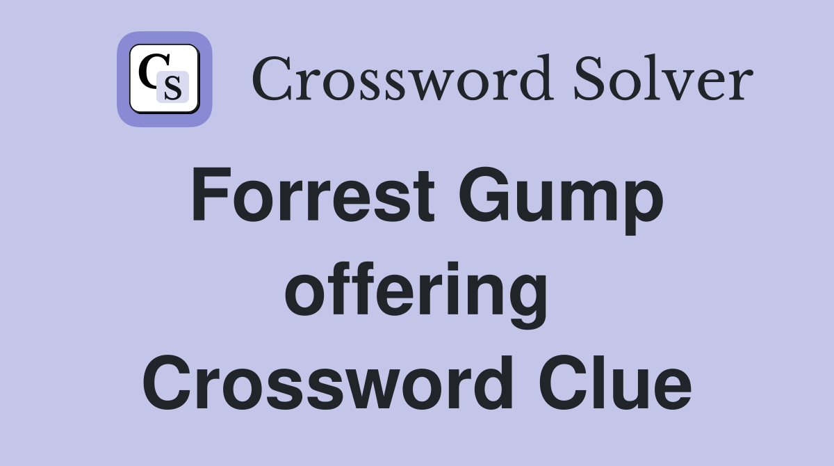 Forrest Gump offering Crossword Clue