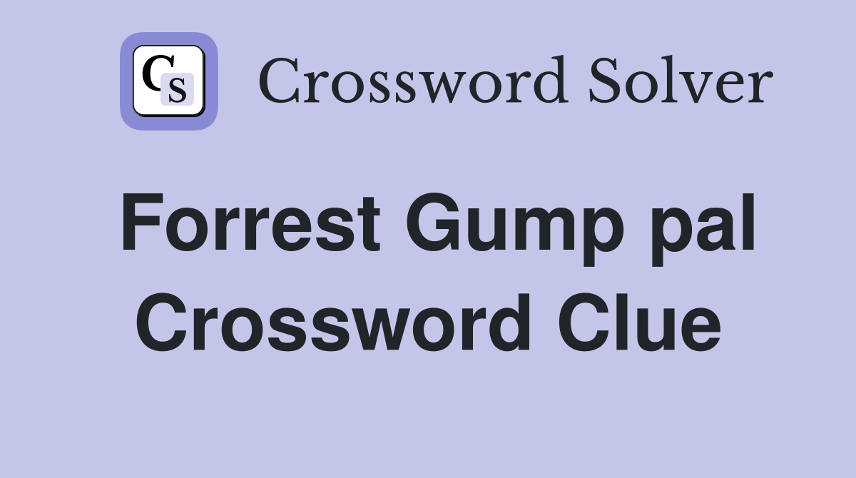 Forrest Gump pal Crossword Clue