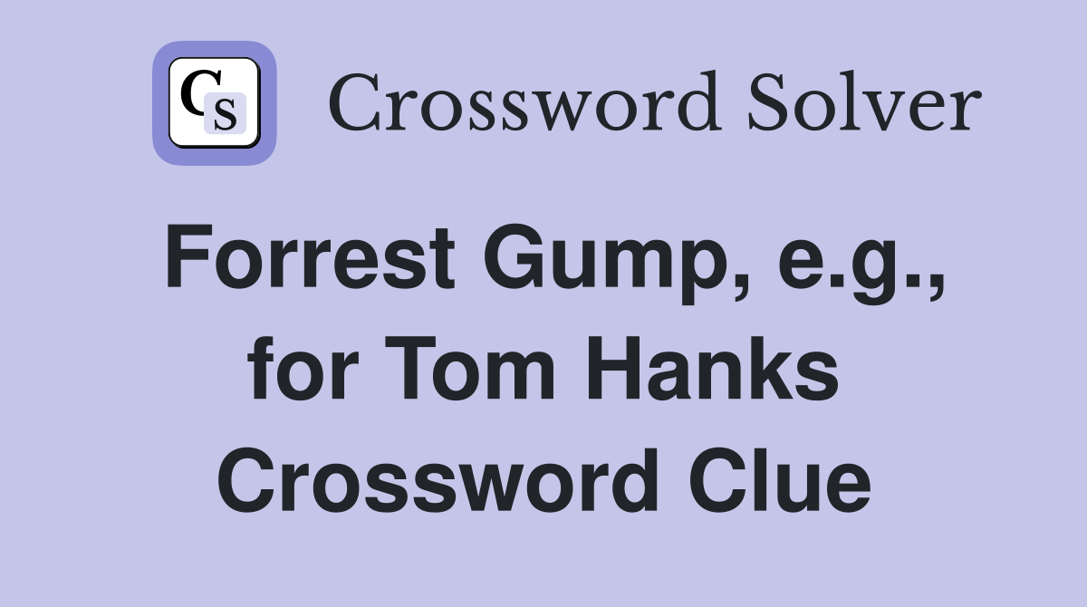 Forrest Gump, e.g., for Tom Hanks Crossword Clue