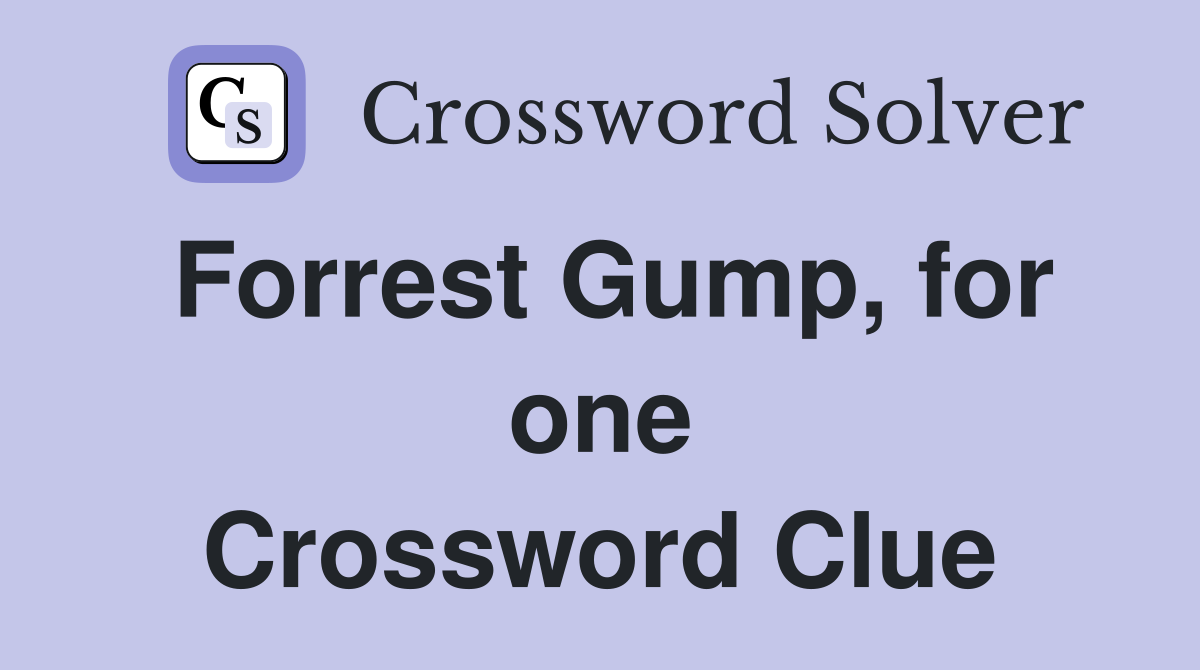 Forrest Gump, for one Crossword Clue