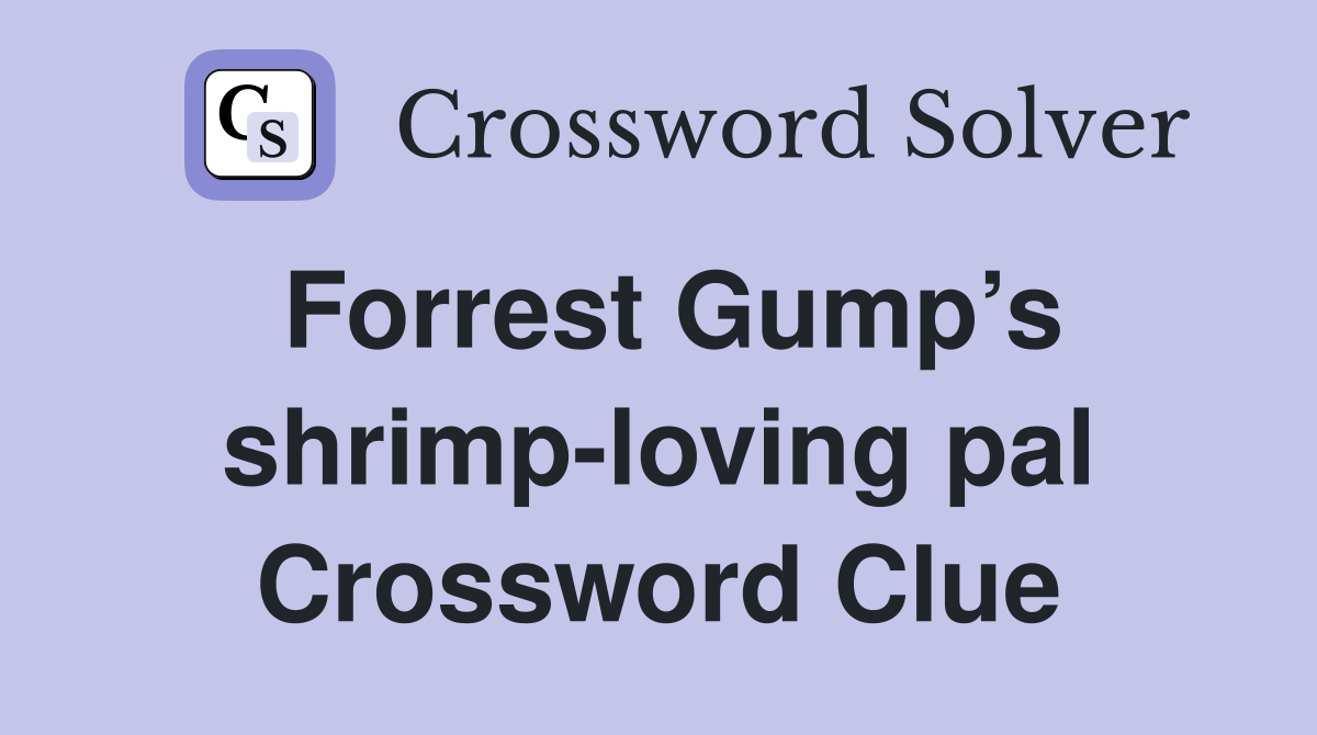 Forrest Gump’s shrimp-loving pal Crossword Clue