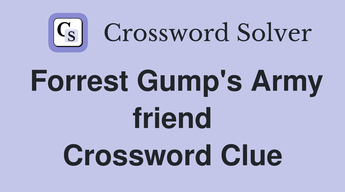 Forrest Gump's Army friend Crossword Clue