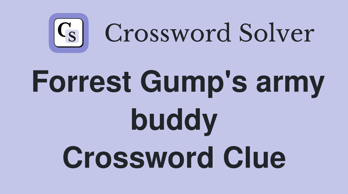 Forrest Gump's army buddy Crossword Clue