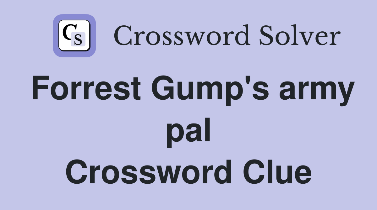 Forrest Gump's army pal Crossword Clue