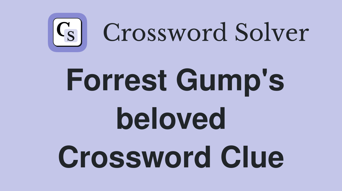 Forrest Gump's beloved Crossword Clue