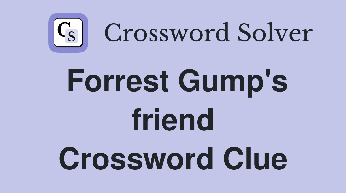 Forrest Gump's friend Crossword Clue