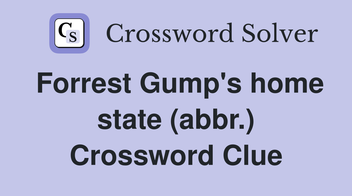 Forrest Gump's home state (abbr.) Crossword Clue