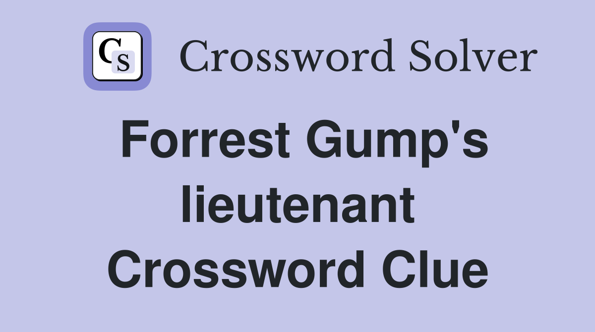 Forrest Gump's lieutenant Crossword Clue