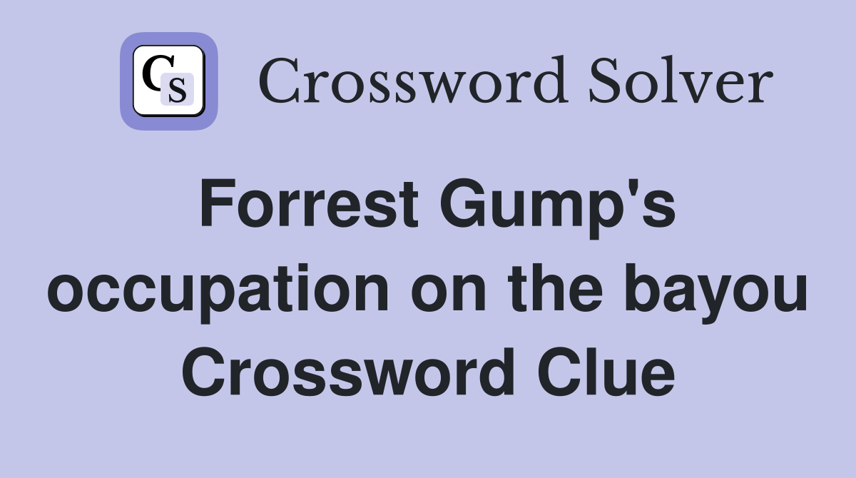 Forrest Gump's occupation on the bayou Crossword Clue