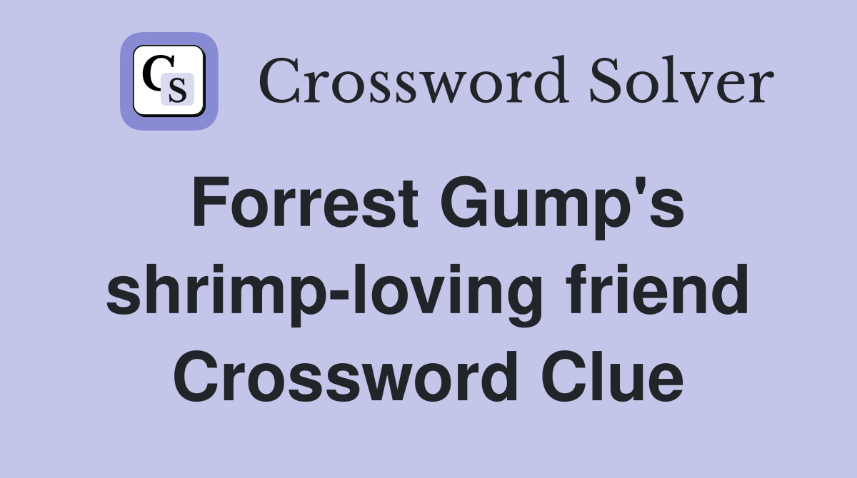 Forrest Gump's shrimp-loving friend Crossword Clue