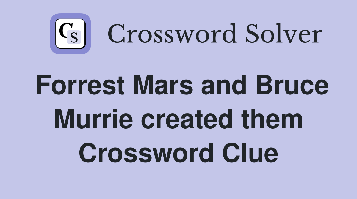 Forrest Mars and Bruce Murrie created them Crossword Clue