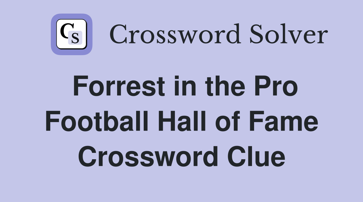 Forrest in the Pro Football Hall of Fame Crossword Clue