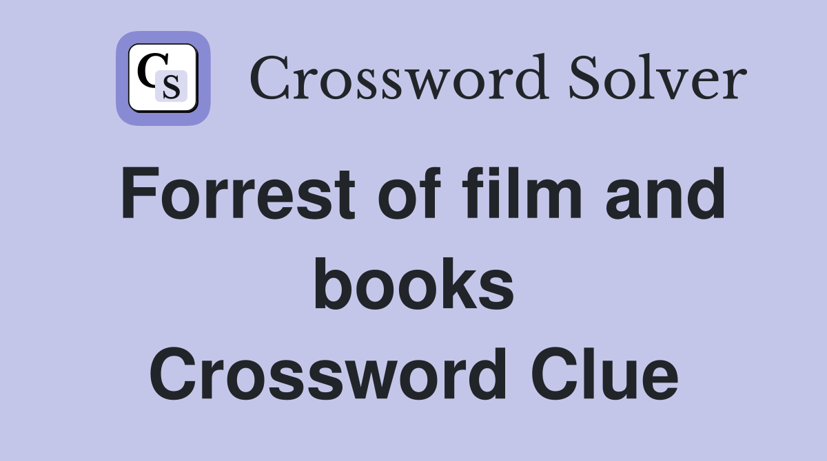 Forrest of film and books Crossword Clue