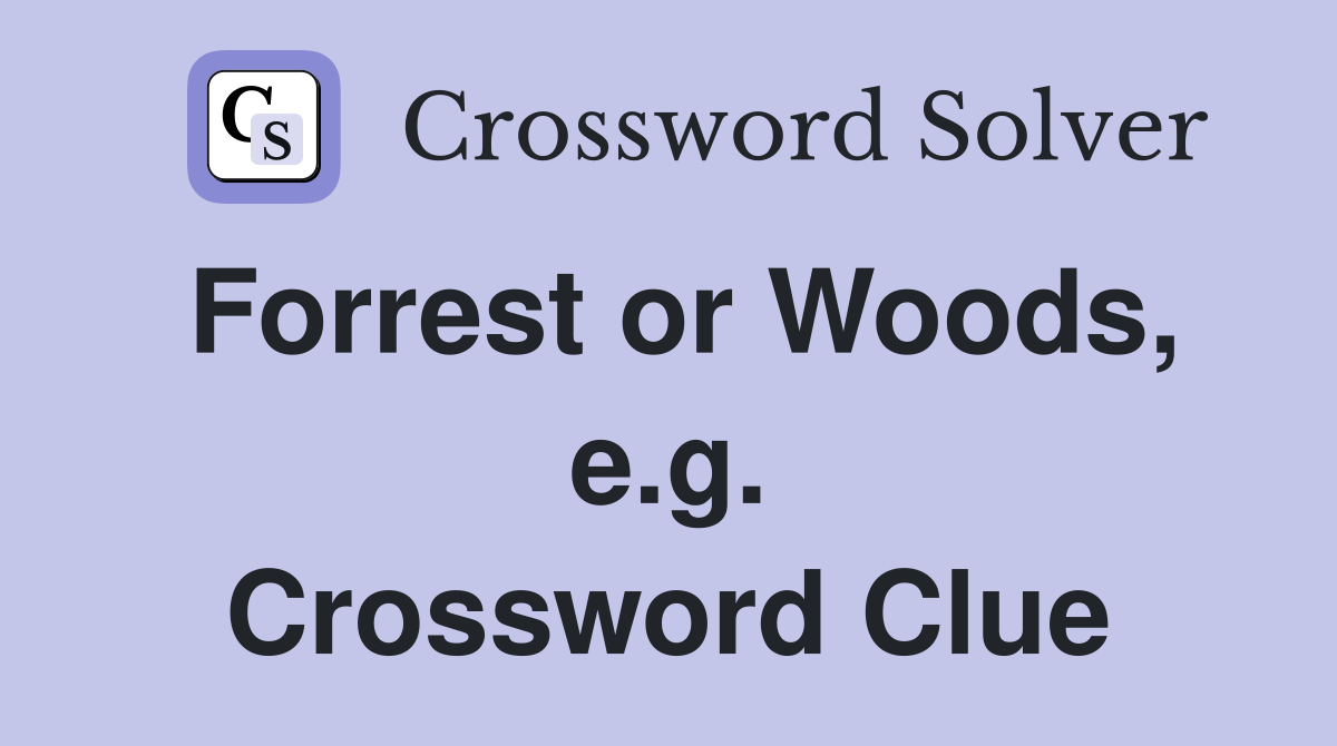 Forrest or Woods, e.g. Crossword Clue